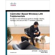 Controller-Based Wireless LAN Fundamentals An end-to-end reference guide to design, deploy, manage, and secure 802.11 wireless networks by Smith, Jeff; Woodhams, Jake; Marg, Robert, 9781587058257