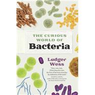 The Curious World of Bacteria by Ludger Wess, 9781771648257