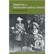 Happiness in Nineteenth-Century Ireland by Hatfield, Mary, 9781800348257