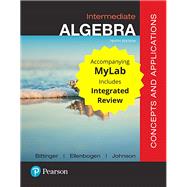 Intermediate Algebra Concepts and Applications with Integrated Review and Worksheets plus MyLab Math with Pearson e-Text -- Access Card Package by Bittinger, Marvin L.; Ellenbogen, David J.; Johnson, Barbara L., 9780134788258