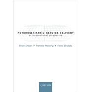 Psychogeriatric Service Delivery An International Perspective by Draper, Brian; Melding, Pamela; Brodaty, Henry, 9780198528258