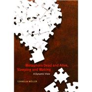 Metaphors Dead and Alive, Sleeping and Waking by Muller, Cornelia, 9780226548258