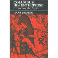 Columbus - His Enterprise : Exploding the Myth by Koning, Hans, 9780853458258