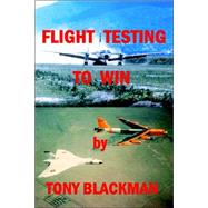 Flight Testing to Win by Blackman, Tony, 9781411648258