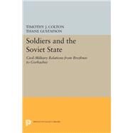 Soldiers and the Soviet State by Colton, Timothy J.; Gustafson, Thane, 9780691608259