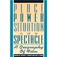 Place, Power, Situation and Spectacle A Geography of Film by Aitken, Stuart C.; Zonn, Leo E., 9780847678259