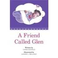 A Friend Called Glen by Delaney, Janine L.; Daniels, Linda, 9781463598259