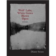Wolf Lake, White Gown Blown Open by Seuss, Diane, 9781558498259
