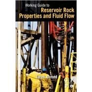 Working Guide to Reservoir Rock Properties and Fluid Flow by Ahmed, Tarek, PhD, 9781856178259