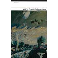 Collected Poems: Austin Clarke by Clarke, Austin; Clarke, Dardis, 9781857548259