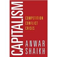 Capitalism Competition, Conflict, Crises by Shaikh, Anwar, 9780190938260