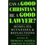 Can a Good Christian Be a Good Lawyer? by Floyd, Timothy W., 9780268008260