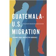 Guatemala-U.S. Migration by Jonas, Susanne; Rodrguez, Nestor, 9780292768260