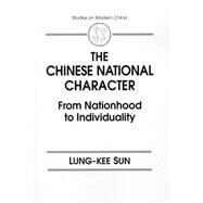 The Chinese National Character: From Nationhood to Individuality: From Nationhood to Individuality by Sun; Warren, 9780765608260