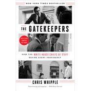 The Gatekeepers How the White House Chiefs of Staff Define Every Presidency by Whipple, Chris, 9780804138260