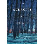 The Audacity of Goats A Novel by Riordan, J.F., 9780825308260