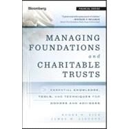 Managing Foundations and Charitable Trusts Essential Knowledge, Tools, and Techniques for Donors and Advisors by Silk, Roger D.; Lintott, James W., 9781118038260