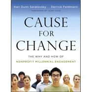 Cause for Change The Why and How of Nonprofit Millennial Engagement by Saratovsky, Kari Dunn; Feldmann, Derrick; Case, Jean, 9781118348260