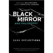 Black Mirror and Philosophy by Johnson, David Kyle; Irwin, William, 9781119578260