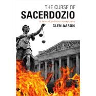 The Curse of Sacerdozio A tale of judicial conspiracy by Aaron, Glen, 9781483598260