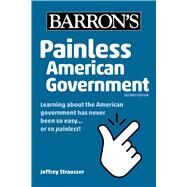 Painless American Government, Second Edition by Strausser, Jeffrey, 9781506288260
