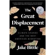The Great Displacement Climate Change and the Next American Migration by Bittle, Jake, 9781982178260