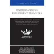 Understanding Fraudulent Transfers : Leading Lawyers on Navigating Fraudulent Transfer Claims, Developing an Effective Litigation Strategy, and Responding to Recent Trends and Developments (Inside the Minds) by Falls, Michaela, 9780314908261