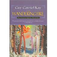 The Wandering Fire Book Two of the Fionavar Tapestry by Kay, Guy Gavriel, 9780451458261