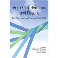 Voices of Harmony and Dissent: How Peacebuilders are Transforming Their Worlds by Valerie Smith (Author, Editor), Richard McCutcheon (Editor), Jarem Sawatsky  (Editor), 9780920718261