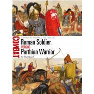Roman Soldier Vs Parthian Warrior by Sheppard, Si; Shumate, Johnny, 9781472838261