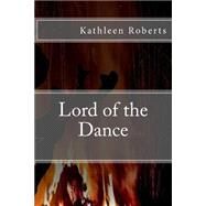 Lord of the Dance by Roberts, Kathleen, 9781500618261