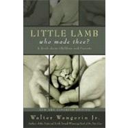Little Lamb, Who Made Thee? : A Book about Children and Parents by Walter Wangerin Jr., Author of the National Book Award-Winning Book of the Dun Cow, 9780310248262