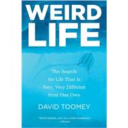Weird Life The Search for Life That Is Very, Very Different from Our Own by Toomey, David, 9780393348262