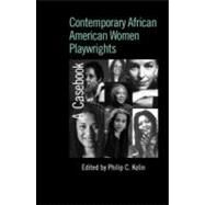 Contemporary African American Women Playwrights: A Casebook by Kolin; Philip C., 9780415978262