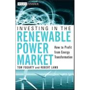 Investing in the Renewable Power Market How to Profit from Energy Transformation by Fogarty, Tom; Lamb, Robert, 9780470878262