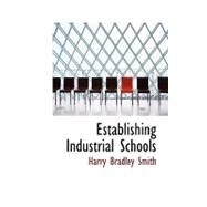 Establishing Industrial Schools by Smith, Harry Bradley, 9780554958262