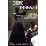 Theorising Performance Greek Drama, Cultural History and Critical Practice by Hall, Edith; Harrop, Stephe, 9780715638262