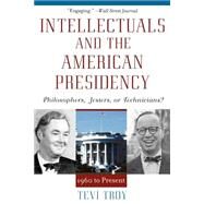 Intellectuals and the American Presidency Philosophers, Jesters, or Technicians? by Troy, Tevi, 9780742508262