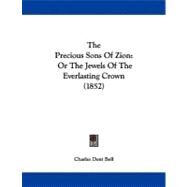 Precious Sons of Zion : Or the Jewels of the Everlasting Crown (1852) by Bell, Charles Dent, 9781104398262