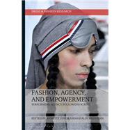 Fashion, Agency, and Empowerment by Lynch, Annette; Medvedev, Katalin, 9781350058262