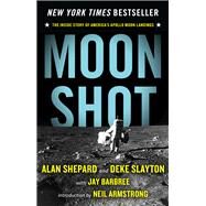 Moon Shot The Inside Story of America's Apollo Moon Landings by Shepard, Alan; Slayton, Deke; Barbree, Jay; Benedict, Howard; Armstrong, Neil, 9781453258262