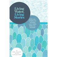 Living Water, Living Stories by Baldwin, Bebe L.; Dixon, Rita; Galloway, Alika P., 9781502448262