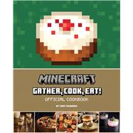 Minecraft: Gather, Cook, Eat! Official Cookbook by Insight Editions, 9781647228262