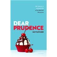 Dear Prudence The Nature and Normativity  of Prudential Discourse by Fletcher, Guy, 9780198858263