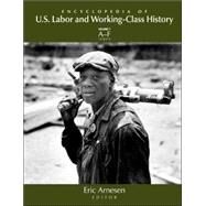 Encyclopedia of US Labor and Working-Class History by Arnesen; Eric, 9780415968263