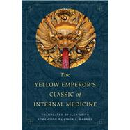 The Yellow Emperor's Classic of Internal Medicine by Veith, Ilza; Barnes, Linda L., 9780520288263