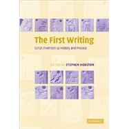 The First Writing: Script Invention as History and Process by Edited by Stephen D. Houston, 9780521728263