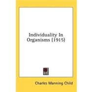 Individuality In Organisms by Child, Charles Manning, 9780548628263