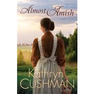 Almost Amish by Cushman, Kathryn, 9780764208263