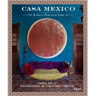 Casa Mexico At Home in Merida and the Yucatan by Kelly, Annie; Street-Porter, Tim, 9780847848263